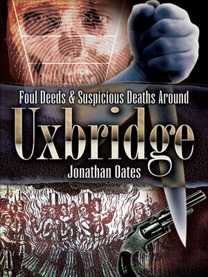 Foul Deeds & Suspicious Deaths Around Uxbridge - ebook